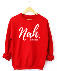 Nah I'm Good Unisex Long Sleeve Sweatshirt