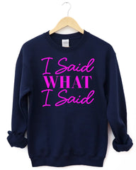 I Said What I Said Sweatshirt